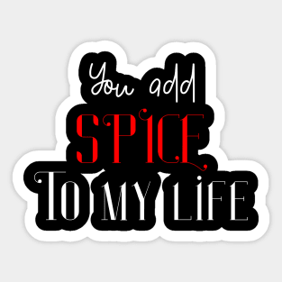 You add spice To my life Sticker